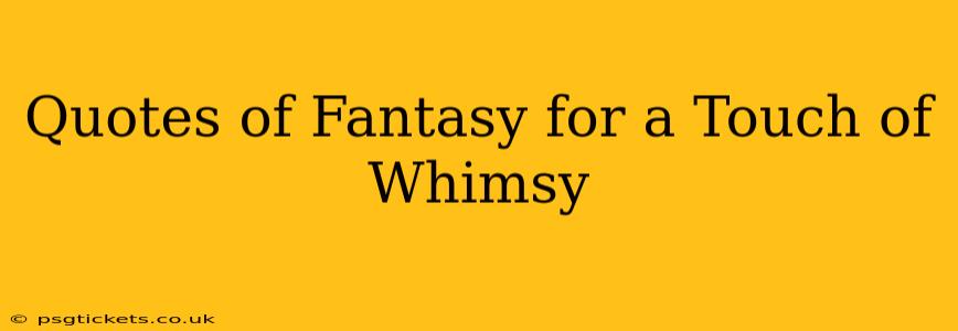 Quotes of Fantasy for a Touch of Whimsy