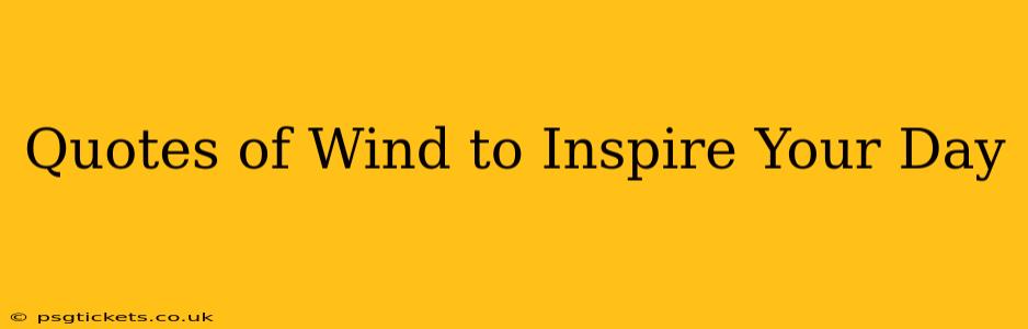 Quotes of Wind to Inspire Your Day