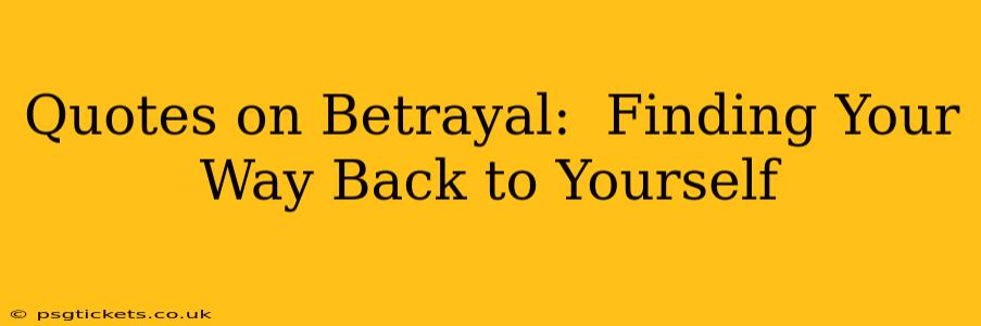 Quotes on Betrayal:  Finding Your Way Back to Yourself