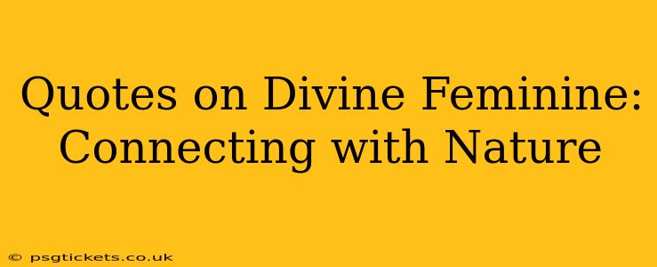 Quotes on Divine Feminine: Connecting with Nature