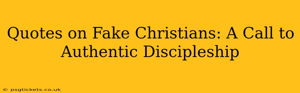 Quotes on Fake Christians: A Call to Authentic Discipleship