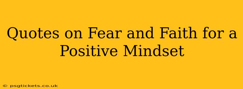 Quotes on Fear and Faith for a Positive Mindset