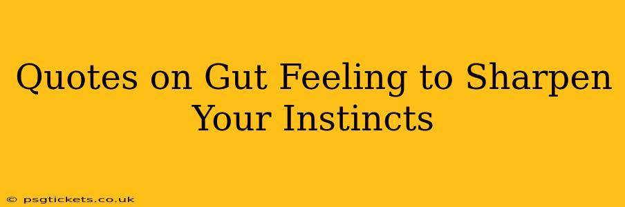 Quotes on Gut Feeling to Sharpen Your Instincts