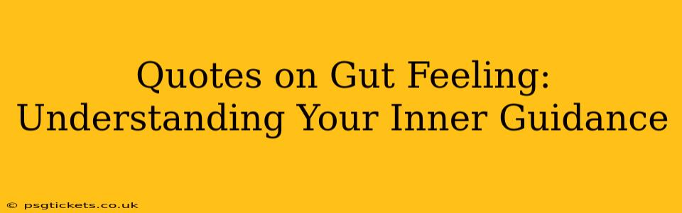 Quotes on Gut Feeling: Understanding Your Inner Guidance