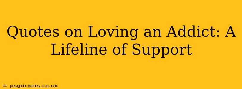Quotes on Loving an Addict: A Lifeline of Support