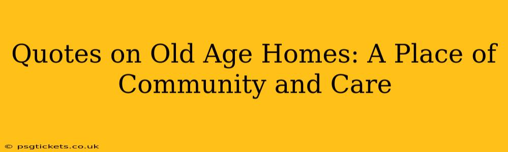 Quotes on Old Age Homes: A Place of Community and Care