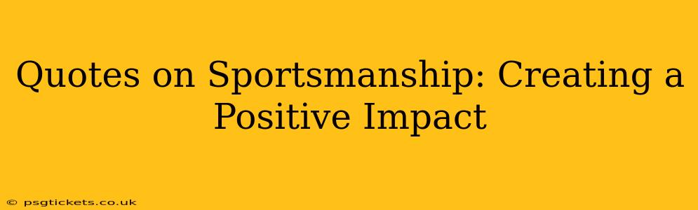 Quotes on Sportsmanship: Creating a Positive Impact