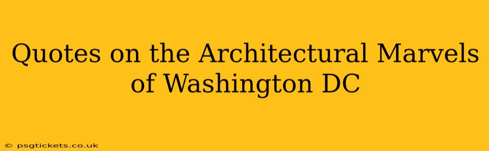 Quotes on the Architectural Marvels of Washington DC