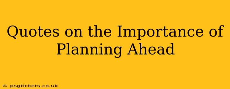 Quotes on the Importance of Planning Ahead