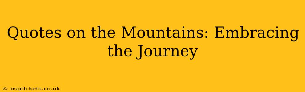 Quotes on the Mountains: Embracing the Journey