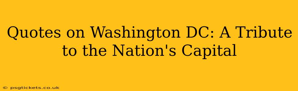 Quotes on Washington DC: A Tribute to the Nation's Capital