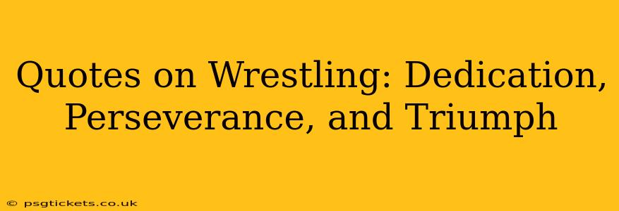 Quotes on Wrestling: Dedication, Perseverance, and Triumph