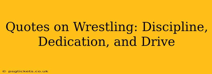 Quotes on Wrestling: Discipline, Dedication, and Drive