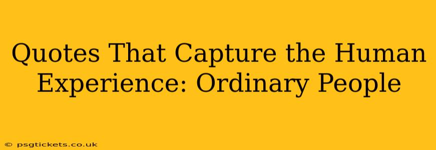 Quotes That Capture the Human Experience: Ordinary People