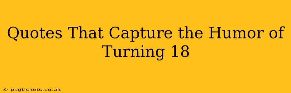 Quotes That Capture the Humor of Turning 18