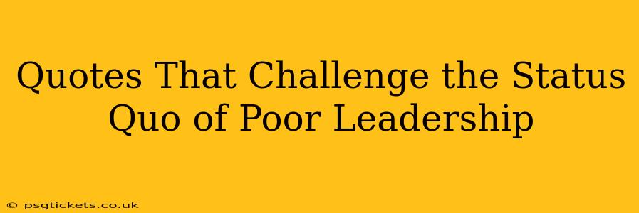 Quotes That Challenge the Status Quo of Poor Leadership