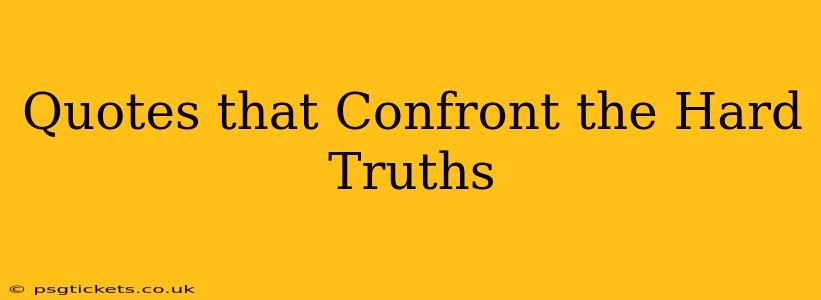 Quotes that Confront the Hard Truths