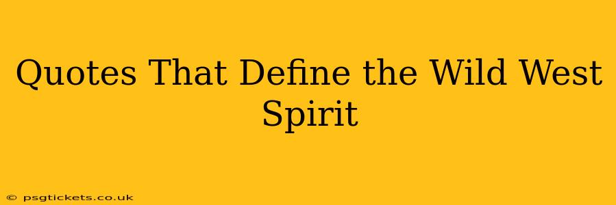 Quotes That Define the Wild West Spirit