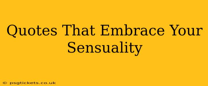 Quotes That Embrace Your Sensuality