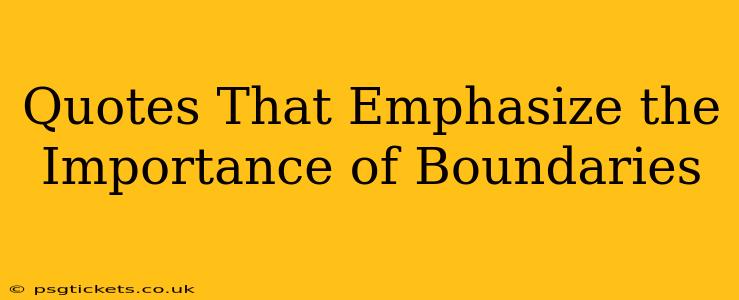 Quotes That Emphasize the Importance of Boundaries