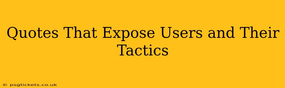 Quotes That Expose Users and Their Tactics
