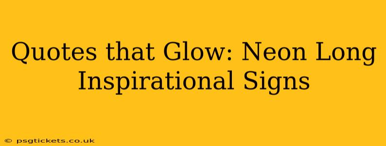 Quotes that Glow: Neon Long Inspirational Signs