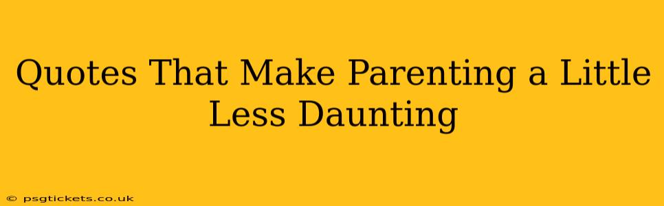Quotes That Make Parenting a Little Less Daunting