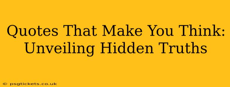 Quotes That Make You Think: Unveiling Hidden Truths