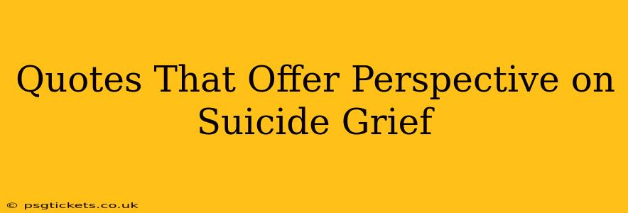 Quotes That Offer Perspective on Suicide Grief