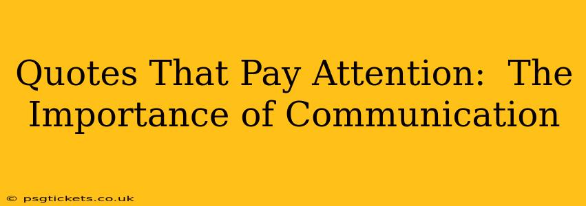 Quotes That Pay Attention:  The Importance of Communication