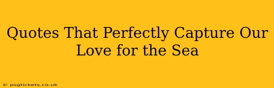 Quotes That Perfectly Capture Our Love for the Sea