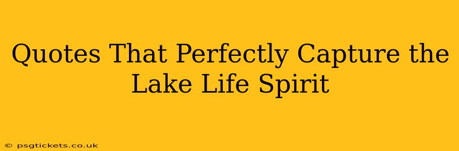 Quotes That Perfectly Capture the Lake Life Spirit