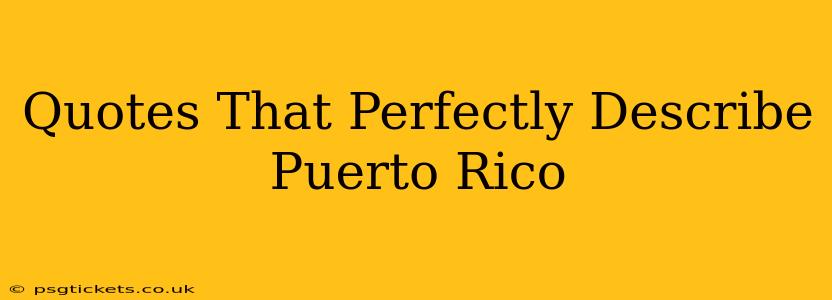 Quotes That Perfectly Describe Puerto Rico