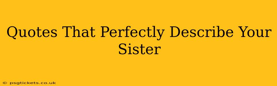 Quotes That Perfectly Describe Your Sister
