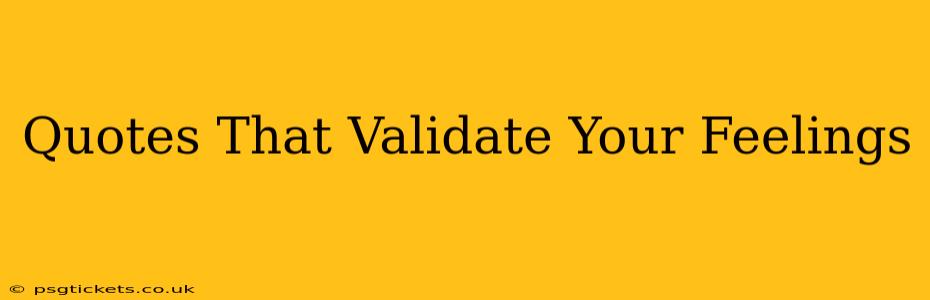 Quotes That Validate Your Feelings