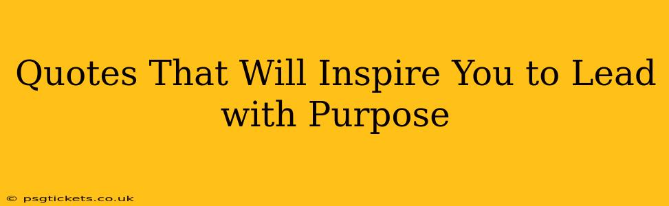 Quotes That Will Inspire You to Lead with Purpose