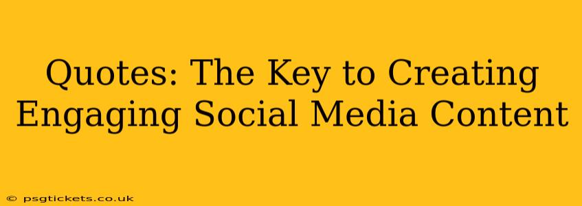 Quotes: The Key to Creating Engaging Social Media Content