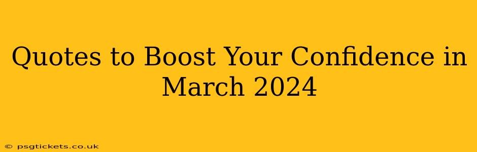 Quotes to Boost Your Confidence in March 2024