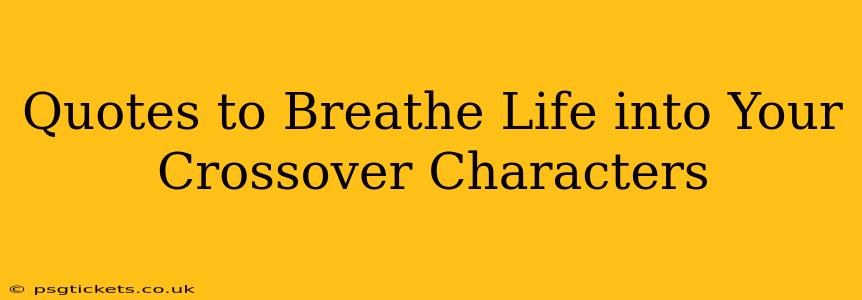 Quotes to Breathe Life into Your Crossover Characters