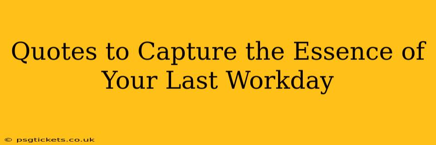 Quotes to Capture the Essence of Your Last Workday
