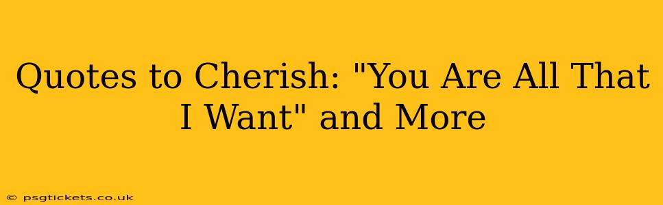 Quotes to Cherish: "You Are All That I Want" and More