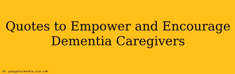 Quotes to Empower and Encourage Dementia Caregivers
