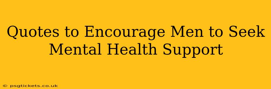 Quotes to Encourage Men to Seek Mental Health Support