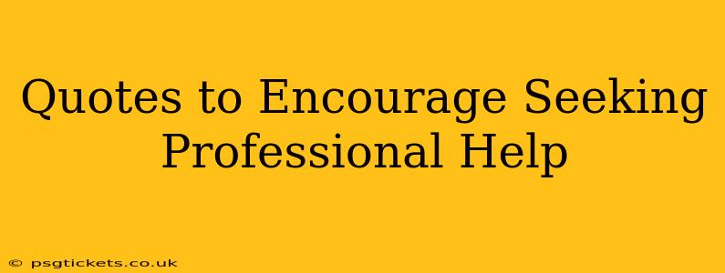 Quotes to Encourage Seeking Professional Help