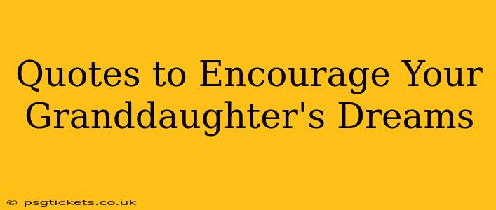 Quotes to Encourage Your Granddaughter's Dreams