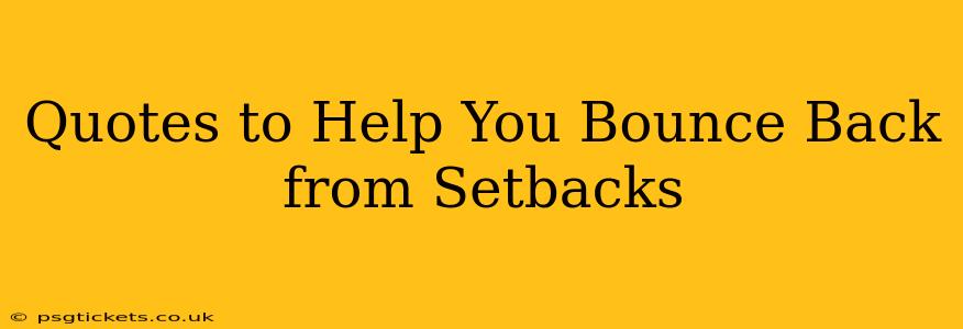 Quotes to Help You Bounce Back from Setbacks