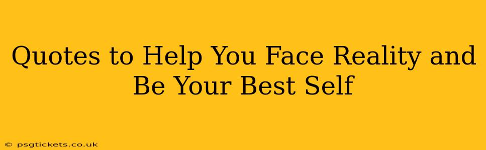 Quotes to Help You Face Reality and Be Your Best Self