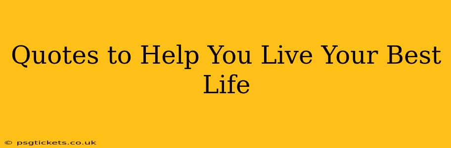 Quotes to Help You Live Your Best Life