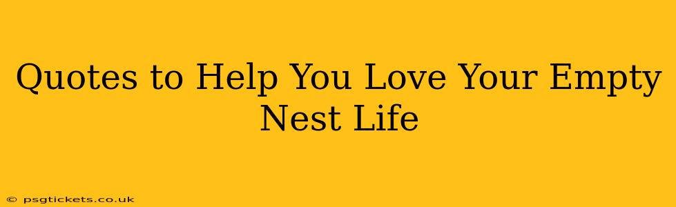 Quotes to Help You Love Your Empty Nest Life
