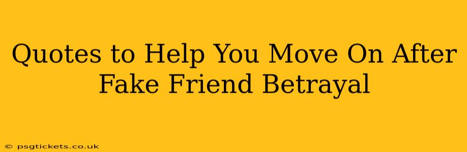Quotes to Help You Move On After Fake Friend Betrayal
